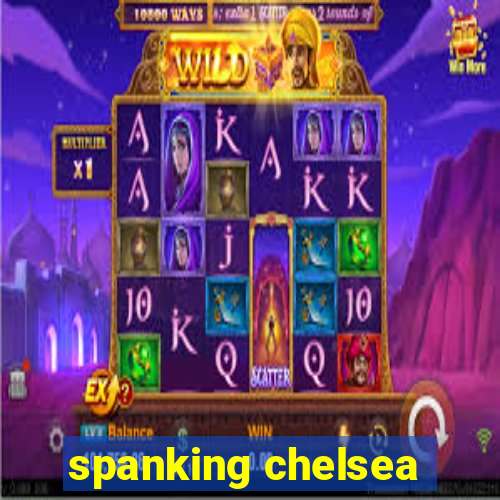 spanking chelsea